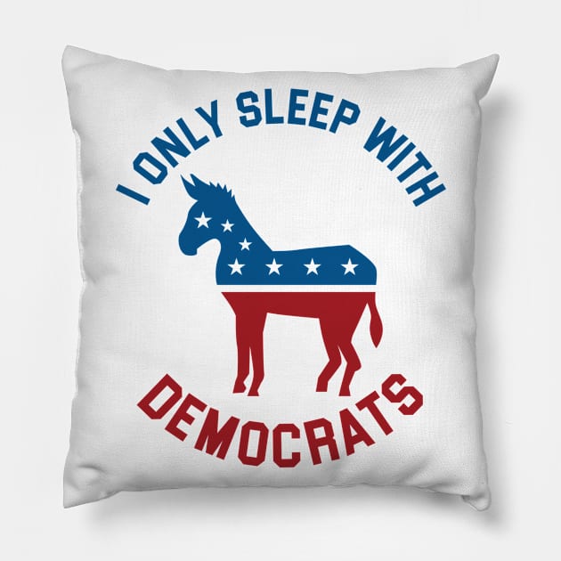 I Only Sleep With Democrats Pillow by darklordpug