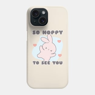 So Hoppy to See You Phone Case