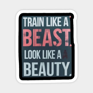 Train like a beast, Look like a beauty Magnet