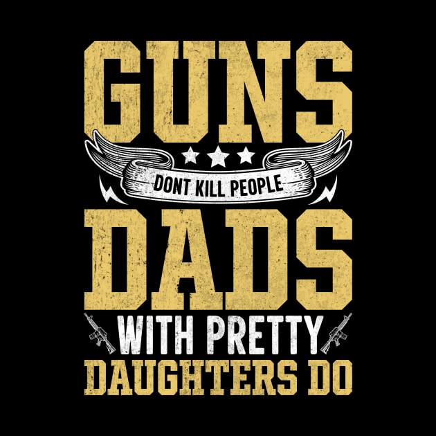 guns dont kill people dads with pretty daughters do by TheDesignDepot