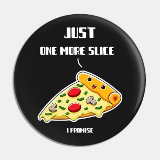 Slice Addict: Just One More Slice, I Promise! Pin