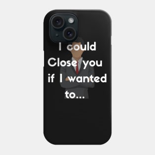 I could Close you if I wanted to Phone Case