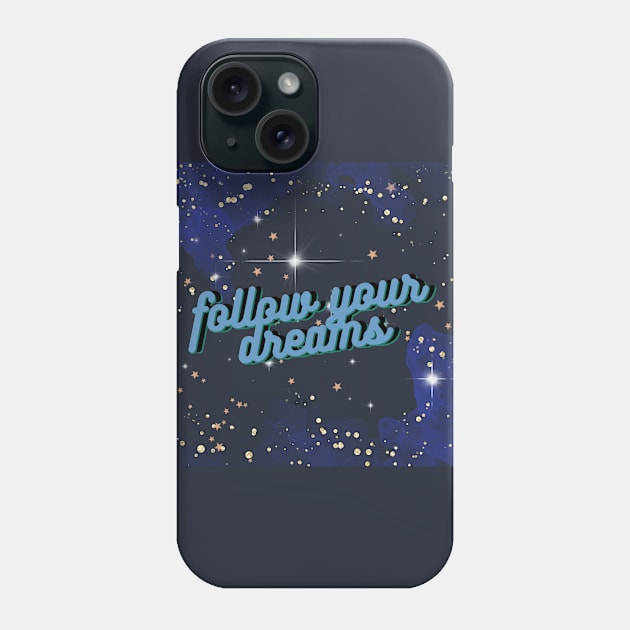 Follow your Dreams Phone Case by La Mantodea