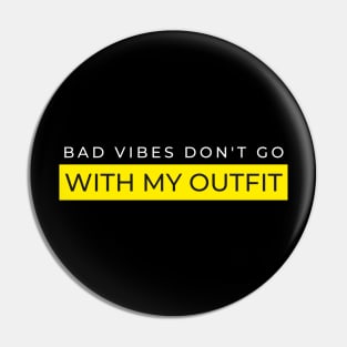 Bad Vibes Don't go with My OUTFIT Pin