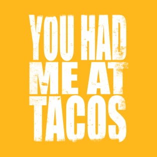 You had me at Tacos T-Shirt