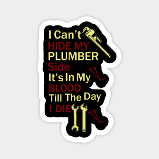 I Can't Hide My Plumber Side It's In My Blood Till The Day I Die. Magnet