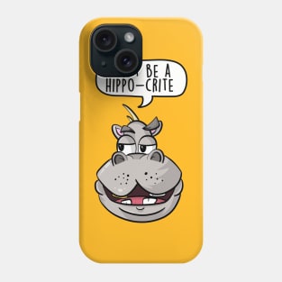 Don't be a hippo-crite Phone Case