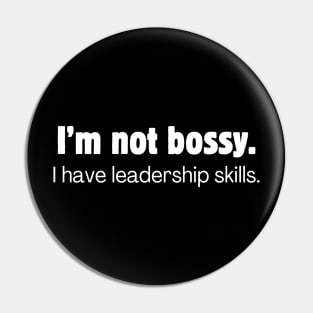 I'm not bossy. I have leadership skills. Pin