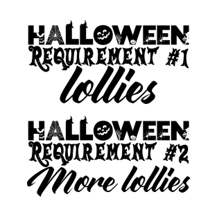 Halloween Requirement 1 - Lollies, Requirement 2 - More Lollies T-Shirt