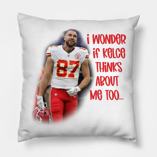 I Wonder if Kelce Thinks About Me Too... Pillow by Cringe-Designs