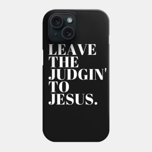 Leave The Judgin' To Jesus Phone Case