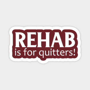 Rehab Is For Quitters! Magnet