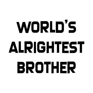 World's Alrightest Brother T-Shirt