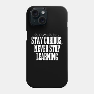 Stay Curious, Never Stop Learning Phone Case