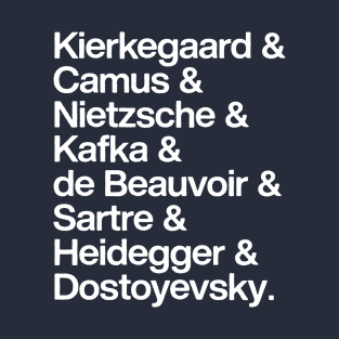 Kierkegaard. Camus. Nietzsche. Kafka. de Beauvoir. Sartre. Heidegger. Dostoyevsky. T-Shirt