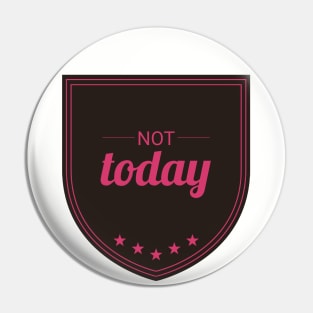 Not Today (Hard Pink) Pin