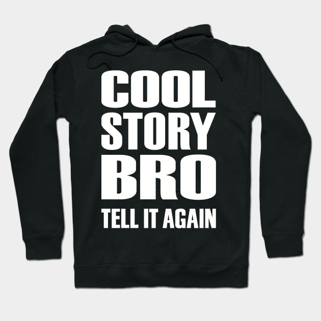 cool story bro sweatshirt