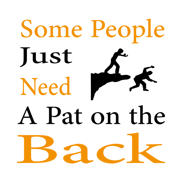 Some People Just Need A Pat on the Back by Teedell