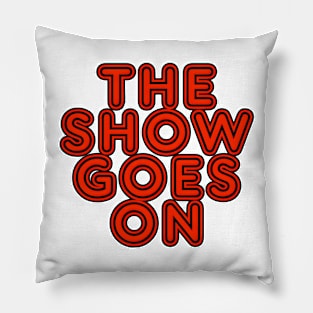 the show goes on Pillow