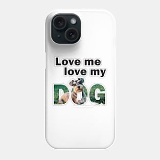 Love me love my dog - Schnauzer oil painting word art Phone Case