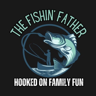 The Fishing Father, Hooked On Family Fun. Fishing Dad Merch Design T-Shirt