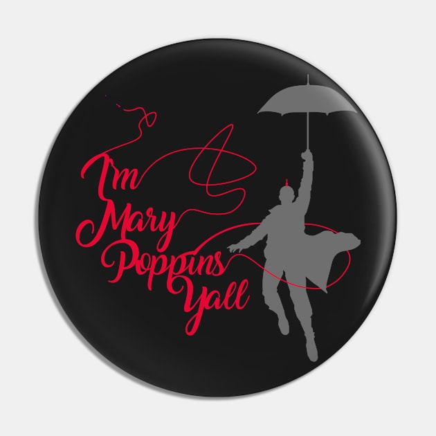 I'm Mary Poppins Yall v2 Pin by JJFDesigns