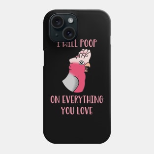I will poop on everything you love  - galah cockatoo Phone Case