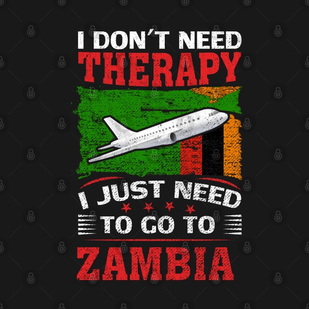 I Don't Need Therapy I Just Need To Go To Zambia by silvercoin