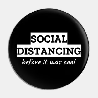 Social Distancing Before It Was Cool Pin