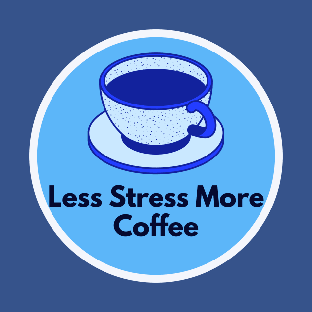 Less Stress More Coffee by ramith-concept