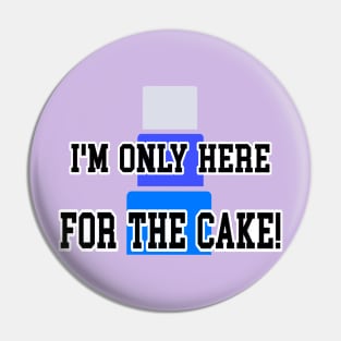 I’m only here for the cake 2 Pin