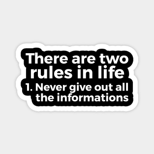 there are two rules in life, 1. never give out all the informations joke Magnet