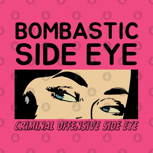 Bombastic Side Eye | Criminal Offensive Side eye by Owlora Studios