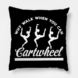 funny why walk when you can cartwheel Pillow