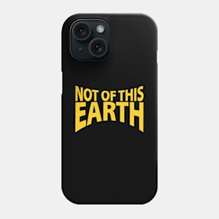 not of this earth Phone Case