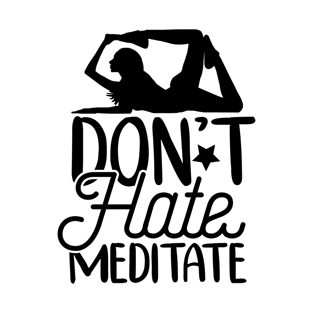 Don't hate meditate T-Shirt