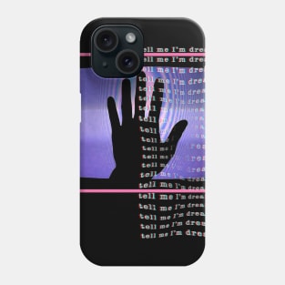 Tell Me I'm Dreaming Phone Case