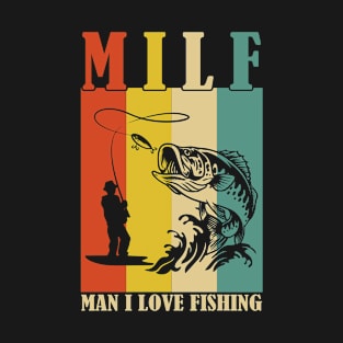MILF Man I Love Fishing Funny Fisherman M.I.L.F T-Shirt