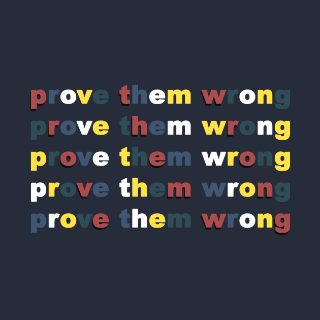 Prove Them Wrong by geeklyshirts