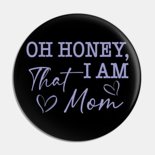 Oh Honey I Am That Mom Pin