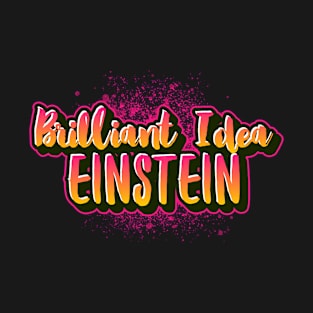 Brilliant idea Einstein funny saying for mature adults and older people T-Shirt