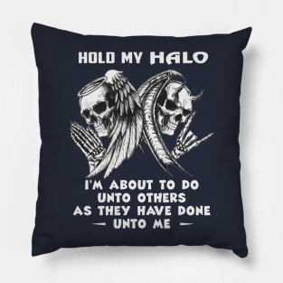 Hold My Halo I'm About To Do Unto Others As They Have Done Unto Me Pillow