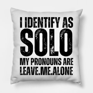 I Identify As Solo My Pronouns Are Leave Me Alone Pillow