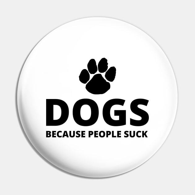 Dogs, Because People Suck Pin by Seopdesigns