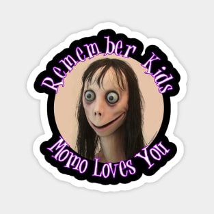 Momo Challenge - Remember Kids Momo Loves You! Magnet