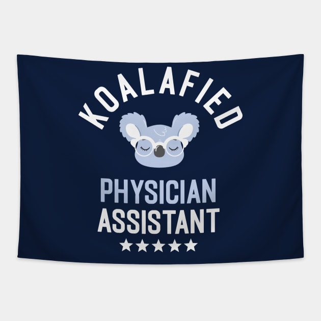 Koalafied Physician Assistant - Funny Gift Idea for Physician Assistants Tapestry by BetterManufaktur