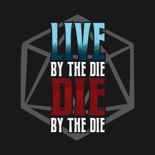 Live by the Die, Die by the Die T-Shirt