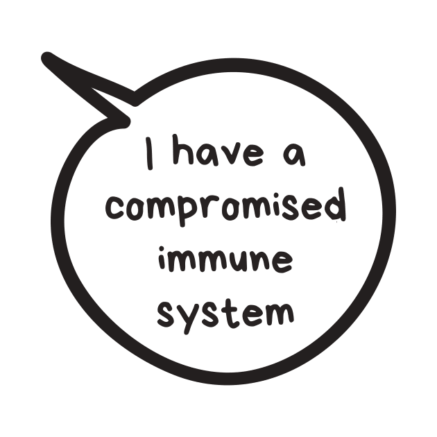 I have a compromised immune system by Sloth Station