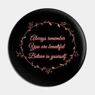 Always remember You are beautiful Believe in yourself Pin