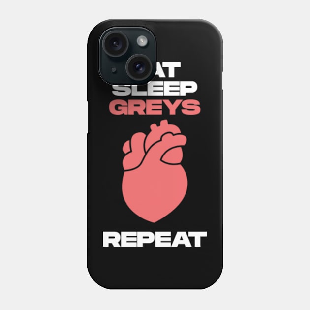 Eat Sleep Greys Repeat Phone Case by BloodLine